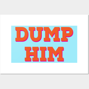 DUMP HIM Posters and Art